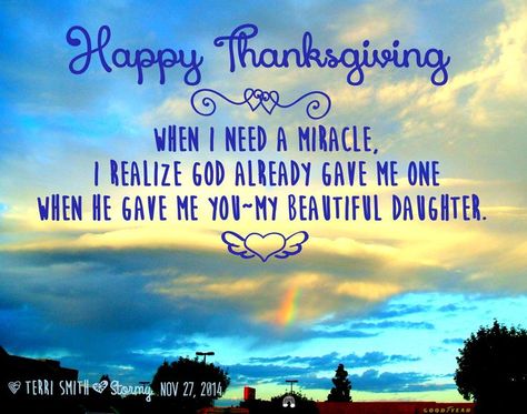 Happy Thanksgiving Daughter Quotes, I Need A Miracle, Thanksgiving Wishes, Happy Thanksgiving Quotes, To My Son, Thanksgiving Quotes, Daughter Quotes, My Beautiful Daughter, A Miracle