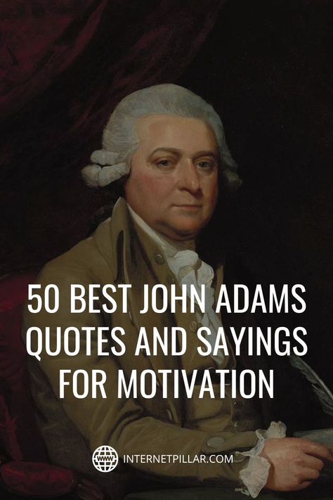 50 Best John Adams Quotes and Sayings for Motivation - #quotes #bestquotes #dailyquotes #sayings #captions #famousquotes #deepquotes #powerfulquotes #lifequotes #inspiration #motivation #internetpillar John Milton Quotes, John Quincy Adams Quotes, Forgiving People, John Adams Quotes, Adams Project, Founding Fathers Quotes, Without Trust, Motivational Quotes For Work, Boston Trip