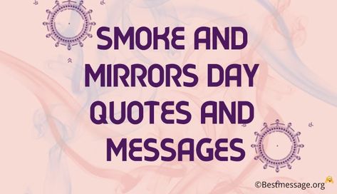 Smoke and Mirrors Day Mirrors Quotes, Look In The Mirror Quote Inspiration, When You Look In The Mirror Quote, Quotes About Mirror Reflections, Your Reflection Quotes Mirror, Mirror Mirror On The Wall Quote, Mirror Messages, Mirror Quotes, Wishes Messages