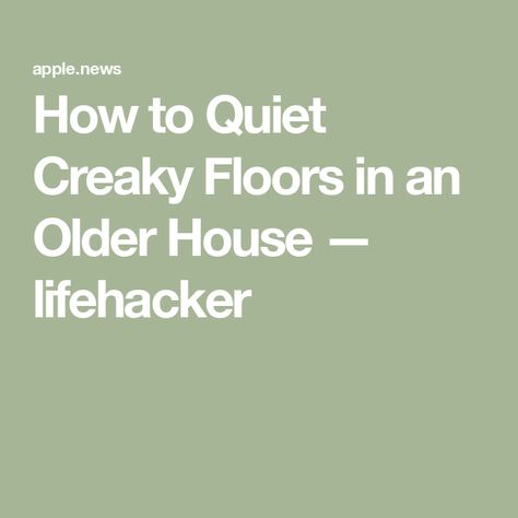 How to Quiet Creaky Floors in an Older House — lifehacker Creaky Floors, Home Repair, Old House, To Do List, Just In Case, Flooring