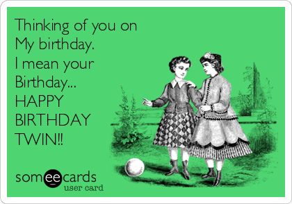 Twin Birthday Quotes Sisters, Birthday Twins Quotes Friends, Happy Birthday Twin Sister, Twin Quotes Funny, Happy Birthday Twin, Twins Birthday Quotes, Twins Meme, Twin Quotes, Birthday Twins