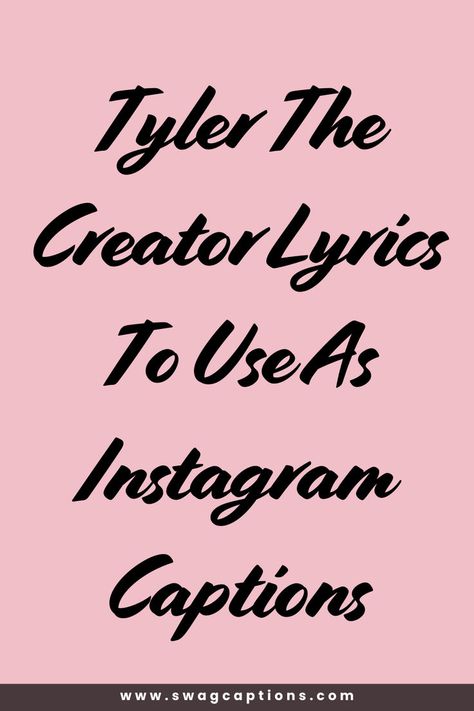 Looking for the perfect words to enhance your Instagram posts? Dive into these Tyler The Creator lyrics to use as Instagram captions. Tyler's unique and expressive lines will add flair to your photos. Whether you're sharing a moment of joy, contemplation, or adventure, his lyrics offer the ideal touch. From clever quips to profound reflections, explore the best Tyler The Creator lyrics to give your captions a distinctive edge. Tyler The Creator Lyrics, Expressive Lines, Ig Captions, Perfect Word, Tyler The Creator, Pretty Lyrics, Instagram Captions, The Creator, In This Moment