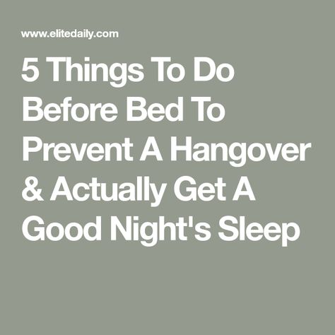 5 Things To Do Before Bed To Prevent A Hangover & Actually Get A Good Night's Sleep How To Prevent A Hangover, Food For Nausea, Prevent Hangover, Things To Do Before Bed, Hangover Prevention, Before Bed, 5 Things, Good Night Sleep, Headache