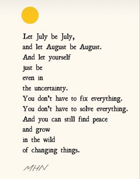 Let July Be July Let August Be August, August Taylor Swift Quotes, And I Could Try To Chase The August Sun, Let August Be August, August Intentions, August Message Quotes, Chasing The Sun Quotes, August Quotes, Be Here Now