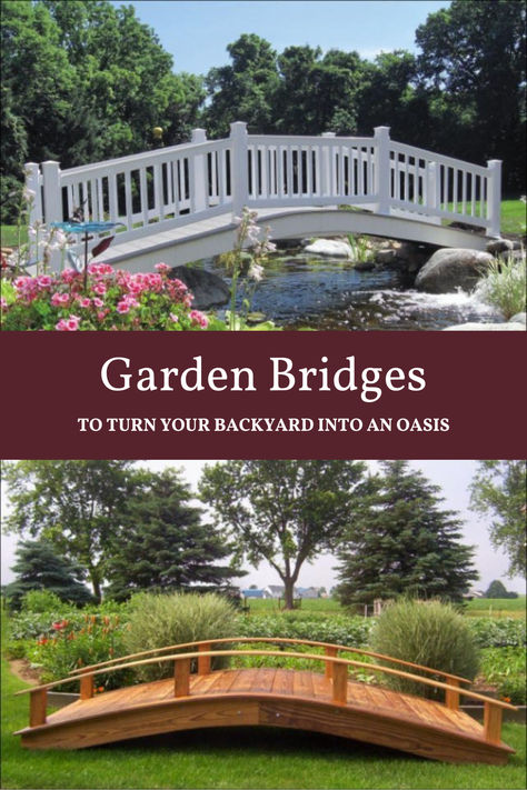 a white vinyl garden bridge at the top. a brown wooden garden bridge at the bottom. white text in the middle says, "garden bridges: to turn your backyard into an oasis" Diy Bridge Over Creek How To Build, Outdoor Bridges Backyards, Backyard Bridge Ideas, Garden Bridge Ideas, Wooden Bridge Garden, Diy Bridge, Arched Garden Bridge, Yard Bridge, Garden Bridge Design