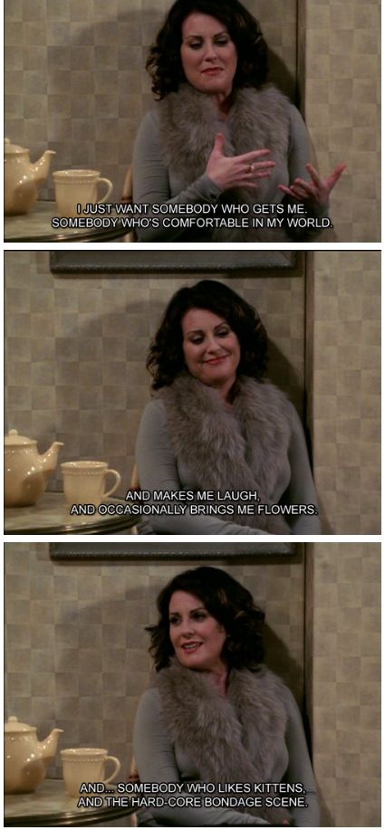 Karen Walker - Will & Grace - I just want somebody who gets me... Karen Walker Quotes, Tv Funny, Will And Grace, Dump A Day, Picture Day, Karen Walker, What’s Going On, Bones Funny, Spirit Animal