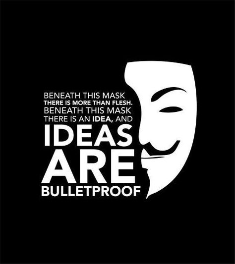 Behind this mask there is more than just flesh. Beneath this mask there is an idea and ideas are bulletproof.  Alan Moore V for Vendetta [480x540] V For Vendetta Quotes, Vendetta Quotes, Ideas Are Bulletproof, Tattoo Quotes About Life, Alan Moore, Anonymous Quotes, V For Vendetta, Guy Fawkes, Bullet Proof