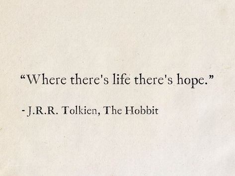 Where There Is Life There Is Hope, Quotes By Tolkien, Fantasies Quotes, Tolkien Quote Tattoo, The Hobbit Book Quotes, Tolkien Books Aesthetic, The Hobbit Quotes Bilbo Baggins, Fantasy Quotes Inspiration, Quotes From The Hobbit