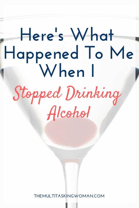 What happens when you stop drinking alcohol? Here's what happened to me. - The Multitasking Woman Multitasking Woman, Giving Up Drinking, Giving Up Alcohol, Alcohol Use Disorder, Effects Of Alcohol, Quit Drinking, Drinking Alcohol, What Happens When You, Healthy Happy