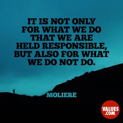 It is not only for what we do that we are held responsible, but also for what we do not do. —Moliere Social Responsibility Quotes, Values Quotes, Responsibility Quotes, Desert Dessert, Teaching Drama, Watch Your Words, Class Meetings, Value Quotes, Teaching Quotes