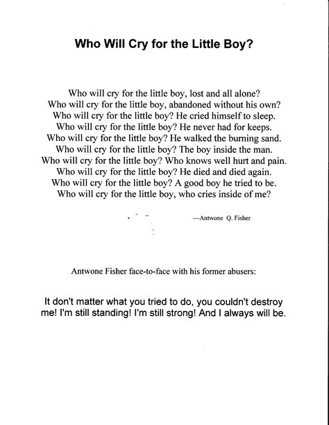 Who Will Cry for the Little Boy? Poem from Antwone Fisher...i love this poem. Poems For Boys, Antwone Fisher, Black Books Quotes, Nephew Quotes, Big Brother Quotes, Big Sister Quotes, Brother Birthday Quotes, Daughter Poems