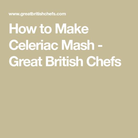 How to Make Celeriac Mash - Great British Chefs Veggie Wellington, Celeriac Mash, Mash Recipe, Great British Chefs, Healthy Substitutions, Potato Puree, Roasted Chicken Breast, Veg Dishes, Vegetarian Paleo