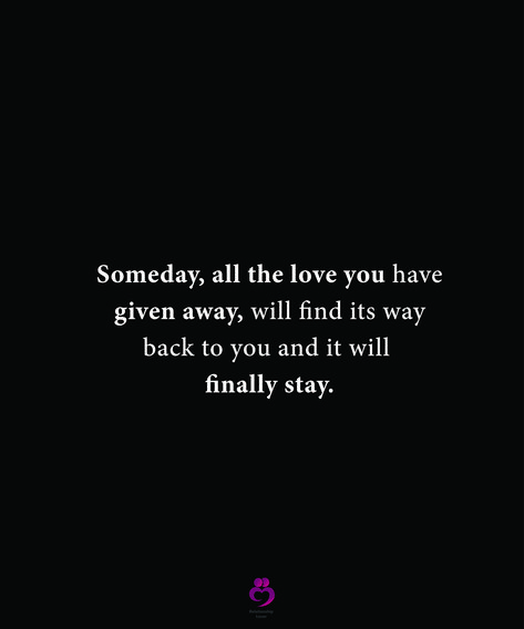 Someday, all the love you have given away, will find its way back to you and it will finally stay. #relationshipquotes #womenquotes All The Love You Gave Will Come Back, The Love You Give Will Come Back To You, I Wasn’t Supposed To Love You, I Found Love Where It Wasnt Supposed To Be, True Love Always Finds Its Way Back, I’ll Find You Again Wherever We End Up Next, You Haven’t Met All The People Who Will Love You, Love Will Find You, Love Comes Back