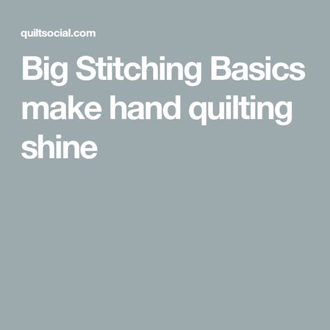 Big Stitching Basics make hand quilting shine Stitching Basics, Small Wall Quilts, Big Stitch Hand Quilting, Hand Quilting Technique, Big Stitch Quilting, Hand Quilting Designs, Quilting Applique, Indian Quilt, Embroidery Crochet