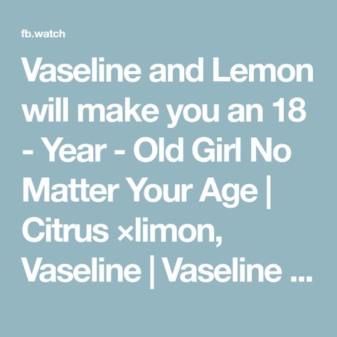 Vaseline and Lemon will make you an 18 - Year - Old Girl No Matter Your Age | Citrus ×limon, Vaseline | Vaseline and Lemon will make you an 18 - Year - Old Girl No Matter Your Age #glowingskin | By Health Care Zone | Facebook Natural Beauty Remedies, Beauty Remedies, Vaseline, Glowing Skin, Year Old, Natural Beauty, Health Care, Hair Care, Lemon