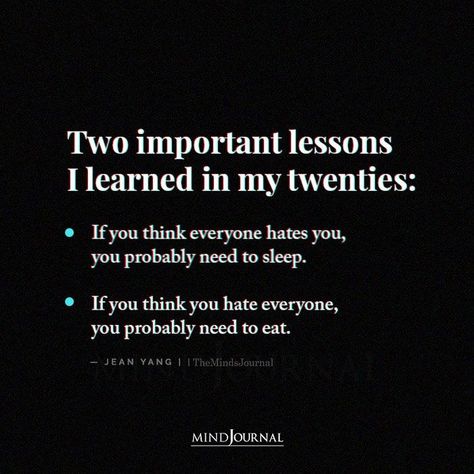 If You Think Everyone Hates You Sleep, If You Hate Everyone Eat, Thinking Everyone Hates You, Everyone Hates You, Most Important Things In Life, In My Twenties, Wonder Wall, My Twenties, I Hate Everyone