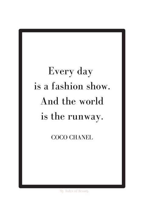 Every day is a fashion show. An the world is the runway - Coco Chanel Coco Chanel quotes | Chanel quotes Quotes Chanel Coco, Fashion Show Quotes, Channel Models, Coco Chanel Quotes Inspirational, Quotes By Coco Chanel, Chanel Quotes Inspiration, Everyday Is A Fashion Show Quote, Coco Chanel Quotes Aesthetic, Coco Chanel Fashion Quotes