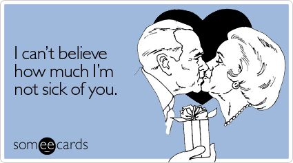 Funny Valentine's Day Ecard: I can't believe how much I'm not sick of you. Valentines Day Ecards, Valentines Day Memes, I Love My Hubby, Valentines Day Funny, My Funny Valentine, E Card, Ecards Funny, Someecards, Funny Valentine