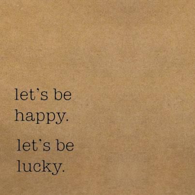 Lucky is a state of mind. Keep it alive! Quotes On Luck, Happy Go Lucky Quotes, Lucky Charm Quotes, Lucky Quotes Life, Quotes About Luck, Lucky Aesthetic, Luck Manifestation, Lucky Quotes, Charming Quotes