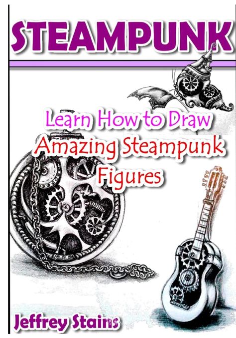 Steampunk: Learn How to Draw Amazing Steampunk Figures! (Steampunk Drawing with Fun!): Stains, Jeffrey: 9781519147219: Amazon.com: Books Drawing Steampunk, Steampunk Pictures, Steampunk Art Drawing, Steampunk Door, Steampunk Machines, Steampunk Drawing, Steampunk Guitar, Drawing Proportions, Steampunk Book