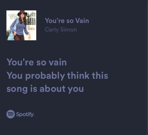 Your So Vain Carly Simon, You’re So Vain Lyrics, You're So Vain Carly Simon, Vain Aesthetic, Vain Quotes, Glory Core, You're So Vain, Rock Lobster, Carly Simon