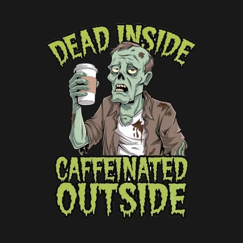 Check out this awesome 'Zombie Coffee Humor - Dead Inside%2C Caffeinated Outside Graph...' design on @TeePublic! Zombie Coffee, Zombie Humor, Dark Sense Of Humor, Graph Design, Music Humor, That One Friend, Kids Stickers, Coffee Humor, Anime Movies