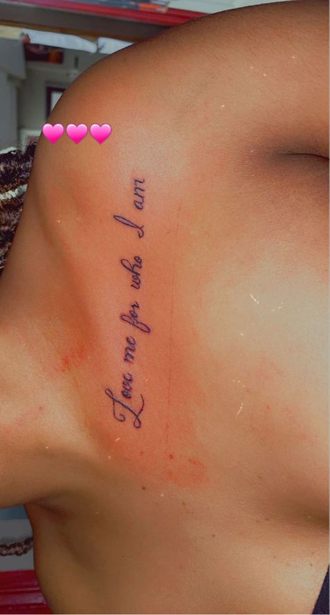 Love me for who i am I Am Who I Am Tattoo, Love Me For Who I Am Tattoo, I Am Tattoo, Am Tattoo, Collarbone Tattoo, Pretty Tattoos For Women, Collar Bone Tattoo, Dope Tattoos, Pretty Tattoos