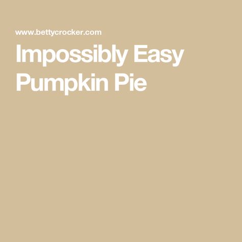 Impossibly Easy Pumpkin Pie Impossible Pumpkin Pie, Perfect Pumpkin Pie, Big Family Meals, Pumpkin Pie Mix, Easy Pumpkin Pie, Pumpkin Pie Recipe, Easy Pie Recipes, Easy Pie, Holiday Menus