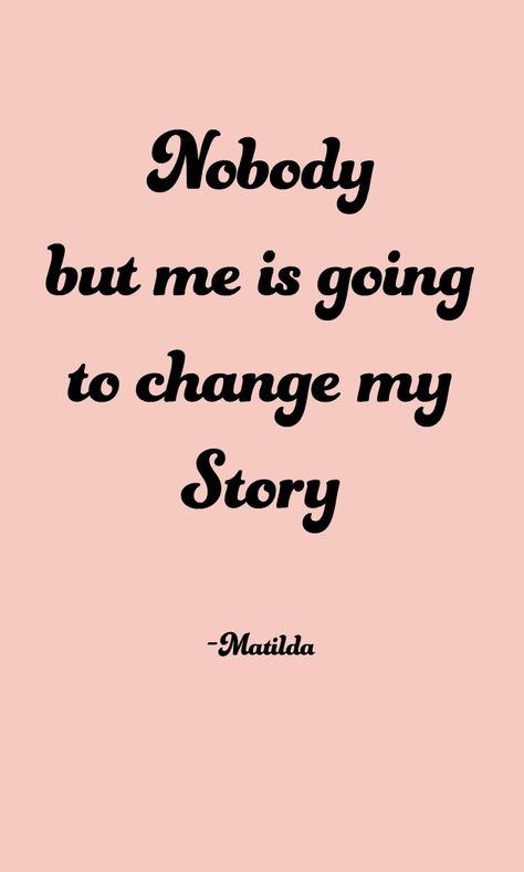 Nobody but me is going to change my story Matilda Quotes From Musicals Broadway, Matilda Musical Quotes, Matilda Tattoo Movie, Musical Quotes Broadway, Quotes From Musicals, Matilda Wallpaper, Famous Book Characters, Matilda Jr, Matilda Quotes