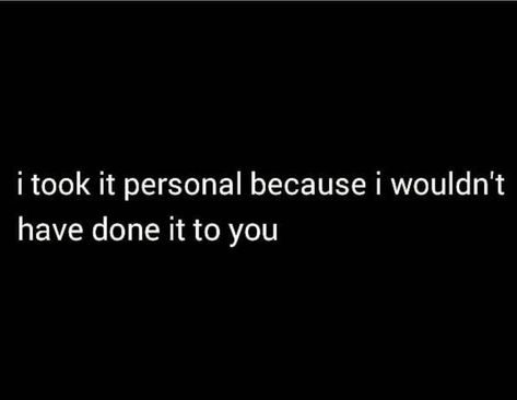 I Took It Personal, I Would Never Cheat, Take It Personal, Surviving Infidelity, In A Relationship, Deep Thought Quotes, A Relationship, Wise Quotes, Real Quotes