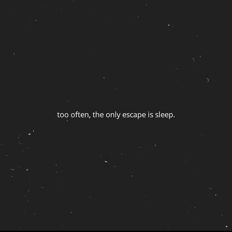 Sleep Is My Escape Quotes, Too Often The Only Escape Is Sleep, Sleep Is An Escape, Sleep Motivation Quotes, Sleep Quotes Deep, Escape Quotes, Love You Quotes For Him Husband, Missing You Quotes For Him, The Garden Of Words