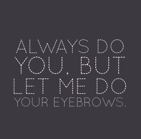 Wax Appointment, Beauty Post Ideas, Eyebrow Quotes, Brow Quotes, Permanent Makeup Studio, Stylist Quotes, Esthetician Inspiration, Ombre Eyebrows, Esthetician Quotes