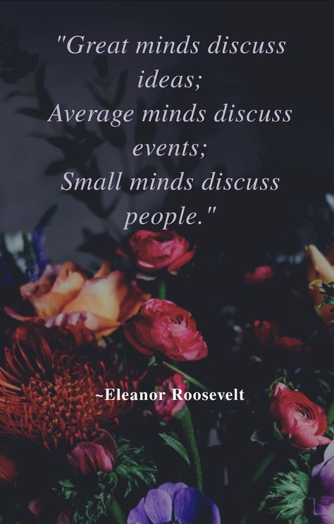 Eleanor Roosevelt Quotes, Small Minds Discuss People, Great Minds Discuss Ideas, Roosevelt Quotes, Beautiful Morning Quotes, Eleanor Roosevelt, Bonsai Pots, Beautiful Morning, Uplifting Quotes