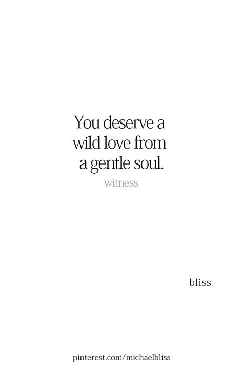 You Deserve A Wild Love From A Gentle Soul, Pretty Poetry, Green Tahini, Gentle Soul, Poetry Photography, Michael Bliss, Wild Love, Poetry Quotes, Note To Self