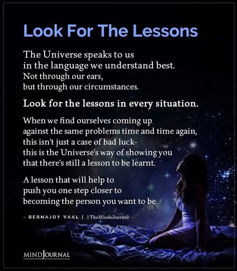 Look For The Lessons: The Universe speaks to us in the language we understand best. Not through our ears, but through our circumstances. Look for the lessons in every situation. When we find ourselves coming up against the same problems time and time again, this isn’t just a case of bad luck- this is the Universe’s way of showing you that there’s still a lesson to be learnt. A lesson that will help to push you one step closer to becoming the person you want to be. #life #lifelesson Learn The Lesson Quotes, Spiritual Lessons Quotes, How The Universe Speaks To You, Universe Guidance Quotes, Karmic Lessons Quotes, Mindful Worksheets, Cosmic Quotes, Guidance Quotes, I Like You Quotes