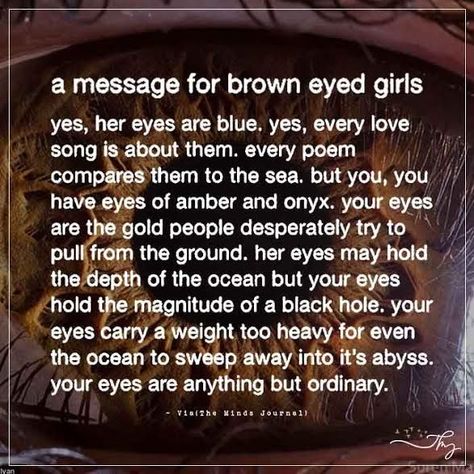 A message for brown eyed girls - http://themindsjournal.com/a-message-for-brown-eyed-girls/ Brown Eyed Quotes, Best Brown Hair Color For Brown Eyes, Eyes Brown Like The Atlantic, Artbreeder Girl Black Hair Brown Eyes, Onyx Brown Eyes, Black Eyes Quotes, Poems About Brown Eyes, Brown Hair Quotes, Brown Eyes Poetry