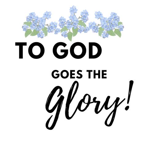 Giving God The Glory Quotes, To God Be The Glory Quotes, God Gets The Glory, Let Everything You Do Be For The Glory Of God, The Glory Of God Images, Give God The Glory, God Glory, To God Be The Glory Hymn, All Glory To God