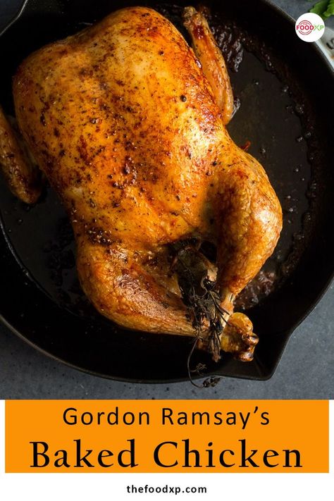 Gordon Ramsay’s Baked Chicken Easy Desserts For Kids, Gordon Ramsey Recipes, Whole Baked Chicken, Baked Chicken Recipe, Chef Inspired Recipes, Gordon Ramsay Recipe, Chef Gordon, Whole Chicken Recipes, Baked Chicken Tenders