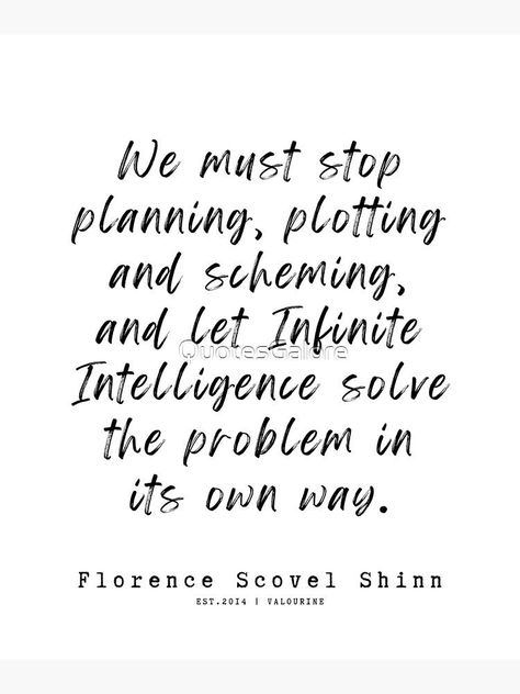 9 Florence Scovel Shinn Quotes 220712 We must stop planning, plotting and scheming, and let Infinite Intelligence solve the problem in its own way. by QuotesGalore Scheming Quotes, Florence Scovel Shinn Quotes, Florence Scovel Shinn Affirmations, Florence Shinn, Reflective Quotes, Feminine Affirmations, Infinite Intelligence, Inspirational Wuotes, Florence Scovel