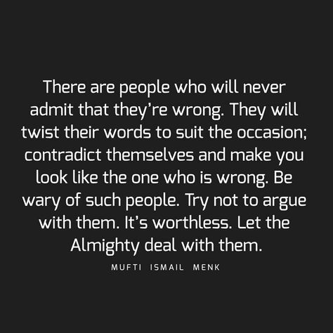 There are people who will never admit that they’re wrong. They will twist their words to suit the occasion; contradict themselves and make… People Who Contradict Themselves Quotes, People Twisting Your Words, People Who Are Never Wrong, People Who Think They Do No Wrong, Contradicting People Quotes, When People Do You Wrong, Two Wrongs Don’t Make A Right, Contradiction Quotes, 2024 Reset