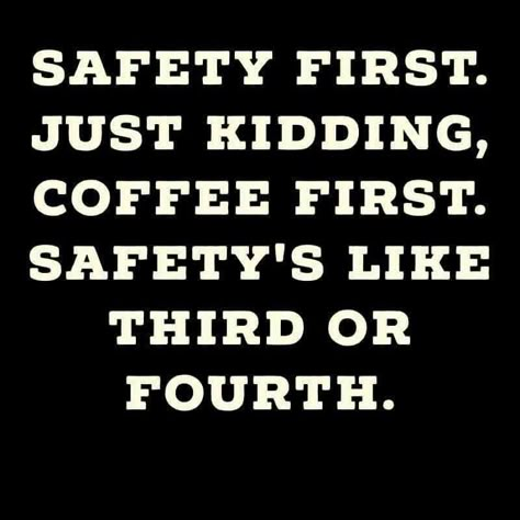 Kaffe Humor, Coffee First, Coffee Obsession, Safety First, Coffee Is Life, E Card, Coffee Love, Coffee Quotes, Just Kidding