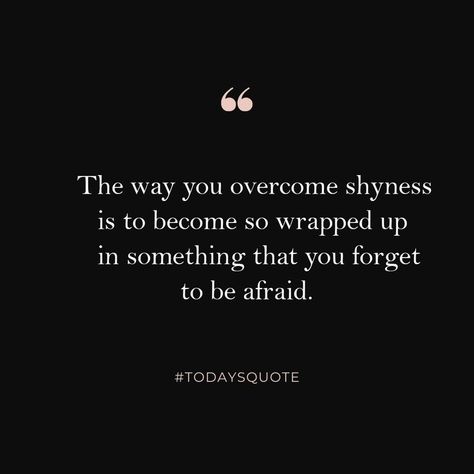 Shyness Quotes, Overcoming Shyness, Overcome Shyness, How To Overcome Shyness, Today's Quote, Be Afraid, No Way, Short Film, Self Love