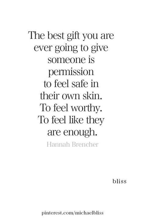 the best gift you are ever going to give someone is permission to feel safe in their own skin Hannah Brencher, Michael Bliss, His Secret Obsession, Feel Safe, Secret Obsession, Good Thoughts, Beautiful Quotes, Great Quotes, Content Creator