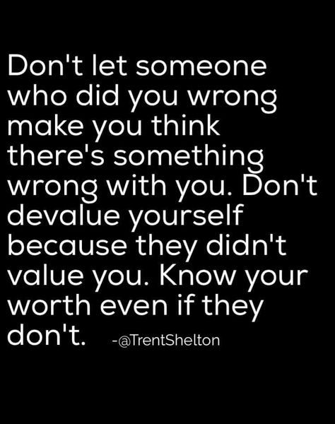 Don't let someone who did you wrong make you think there's something wrong with you..Don't devalue yourself because they didn't value you..Know your worth even if they don't. Now Quotes, Ideas Quotes, Visual Statements, Moving On, Super Ideas, A Quote, True Words, Good Advice, Meaningful Quotes