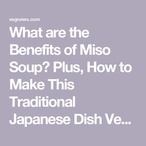 What are the Benefits of Miso Soup? Plus, How to Make This Traditional Japanese Dish Vegan Benefits Of Miso, Vegan Miso Soup, Miso Soup Recipe, Vegan Guide, Soba Noodles, Miso Soup, Japanese Dishes, Protein Pack, Pickling Recipes