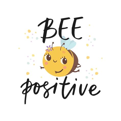 Bee You Tiful, Bee Positive Quotes, Shower Painting, Black Belt Taekwondo, Bee Positive, English Center, Fancy Scarf, Brag Tags, Bee Free