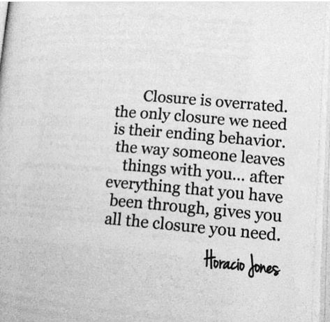 Closure Quotes, Horacio Jones, Why Quotes, Apologizing Quotes, Need Quotes, Good For Me, Letting Go Quotes, Just For Me, Dope Quotes