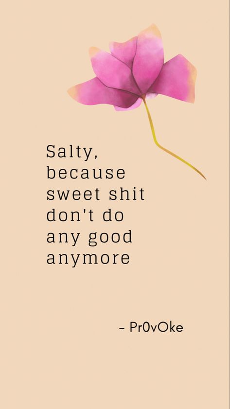 Quote, stay salty! Salty Quotes, Sneaky People, Salty Soul, Stay Salty, Sweet Quotes, Food For Thought, No More, Humor, Quotes