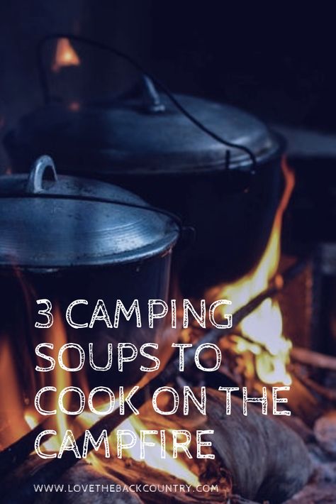 3 Camping Soups to Cook on The Campfire Soups To Cook Over Fire, How To Cook Over A Campfire, Soup Over The Fire, Camping Soups And Stews, Camping Soup Recipes, Campfire Soup Recipes, Campfire Soup, Camping Food Easy, Camp Soup