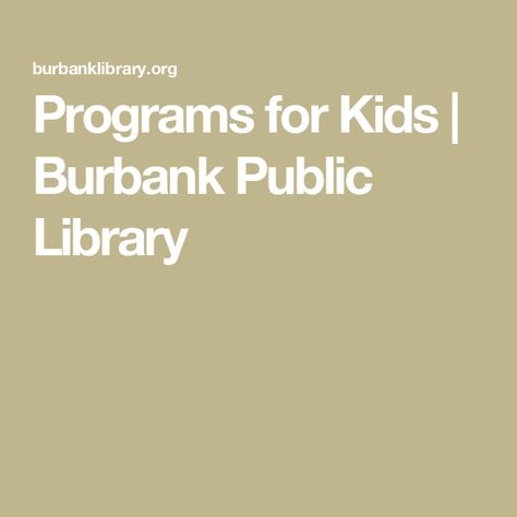 Programs for Kids | Burbank Public Library Toddler Library, Public Library Programs, Friends Of The Library, Elementary Books, Library Boards, Family Story, Education Information, Library Services, Library Programs